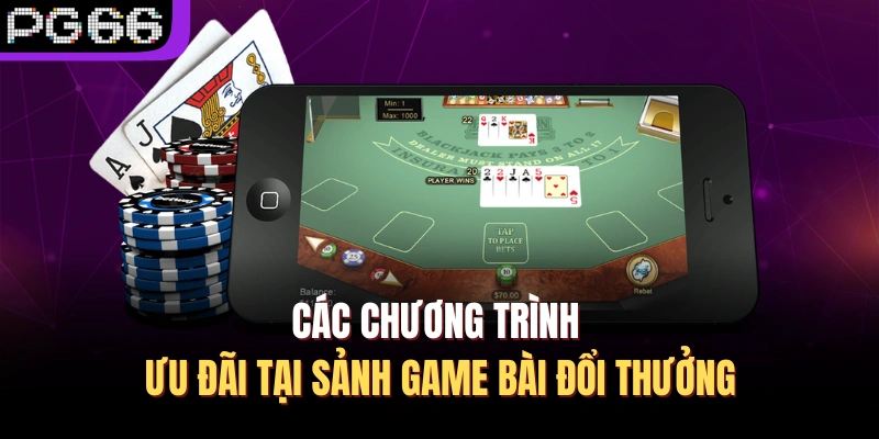 Các chương trình ưu đãi tại sảnh game bài đổi thưởng