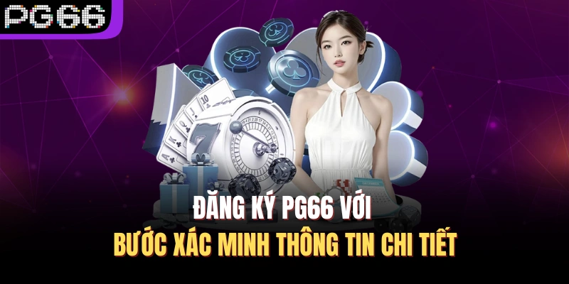 Đăng ký PG66 với bước xác minh thông tin chi tiết