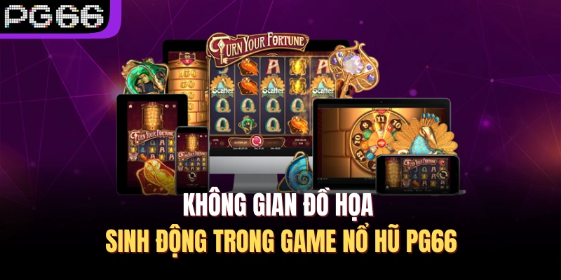 Không gian đồ họa sinh động trong game nổ hũ PG66