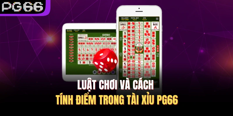 Luật chơi và cách tính điểm trong tài xỉu PG66