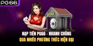 Nạp Tiền PG66 - Nhanh Chóng Qua Nhiều Phương Thức Hiện Đại
